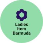 Business logo of Ladies item barmuda