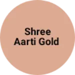 Business logo of SHREE Aarti Gold