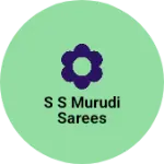 Business logo of S S MURUDI SAREES