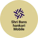 Business logo of Shri banshankari mobile agency