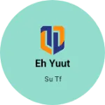 Business logo of Eh yuut