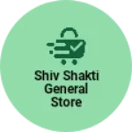 Business logo of Shiv Shakti General Store