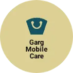 Business logo of Garg Mobile Care