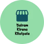 Business logo of Balram kirana khutpala