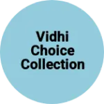 Business logo of Vidhi choice collection