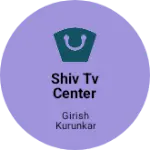 Business logo of Shiv TV Center
