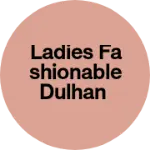 Business logo of Ladies Fashionable Dulhan