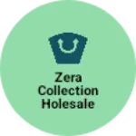 Business logo of Zera collection holesale