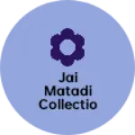 Business logo of JAI MATADI COLLECTION