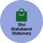 Business logo of Shri Mahalaxmi stationery