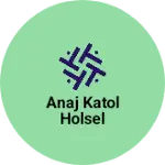 Business logo of Anaj katol holsel