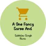 Business logo of A one fancy saree and suits
