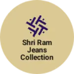 Business logo of Shri Ram jeans collection
