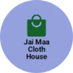 Business logo of Jai maa Cloth House