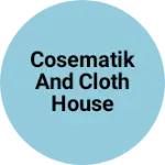 Business logo of Cosematik and cloth house