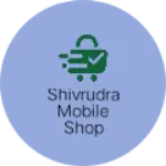 Business logo of Shivrudra Mobile shop