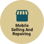 Business logo of Mobile selling and Repairing