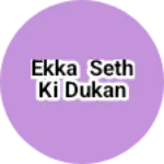 Business logo of Ekka seth ki dukan