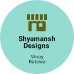 Business logo of SHYAMANSH Designs
