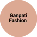 Business logo of Ganpati fashion