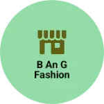 Business logo of B an g fashion
