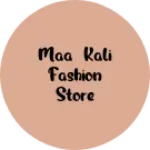 Business logo of Maa kali Fashion store