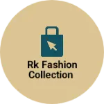 Business logo of Rk fashion collection