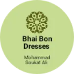 Business logo of Bhai Bon Dresses