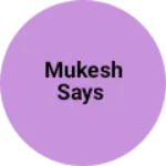 Business logo of Mukesh says