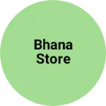 Business logo of Bhana store
