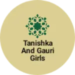 Business logo of Tanishka and gauri girls gallery