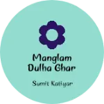 Business logo of Manglam dulha ghar