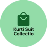 Business logo of Kurti suit collectio