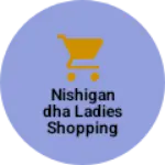 Business logo of Nishigandha ladies shopping