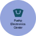 Business logo of PUSHP ELECTRONICS CENTER