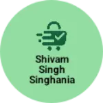 Business logo of Shivam Singh Singhania shopping store