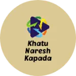 Business logo of Khatu naresh kapada dukan