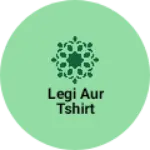 Business logo of Legi aur tshirt