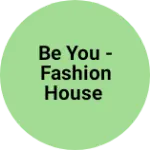 Business logo of Be You - Fashion House
