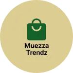 Business logo of Muezza trendz