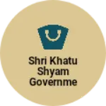 Business logo of Shri Khatu Shyam governments
