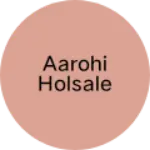 Business logo of Aarohi holsale