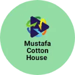 Business logo of Mustafa cotton House
