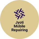 Business logo of Jyoti mobile repairing
