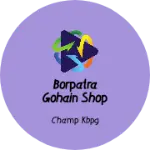 Business logo of BORPATRA GOHAIN SHOP