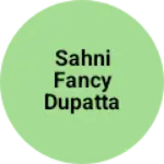 Business logo of Sahni fancy dupatta house