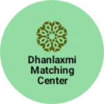 Business logo of Dhanlaxmi matching center