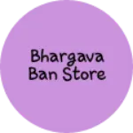 Business logo of Bhargava Ban Store