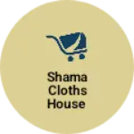 Business logo of Shama cloths house