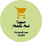 Business logo of Super mobile and Enterprises